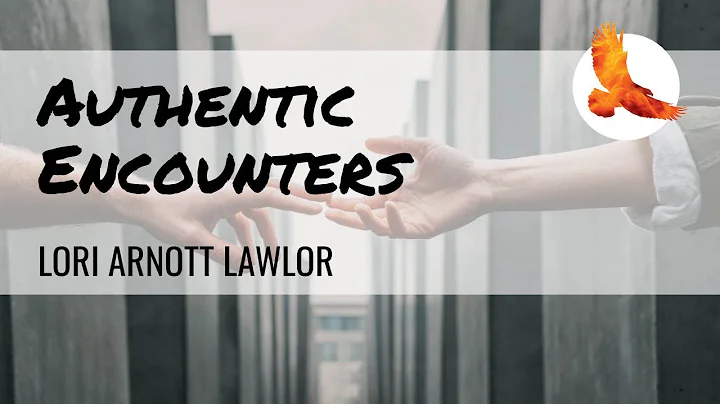 Authentic Encounters  Lori Arnott Lawlor 01 Novemb...