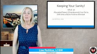 Keeping Your Sanity - What an Alienated Parent Can do to Shift into a More Positive Mindset