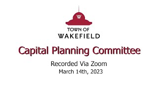 Wakefield Capital Planning Committee Meeting - March 14th, 2023