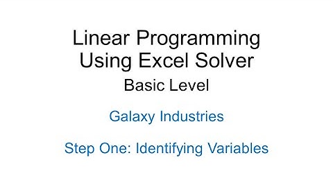 Linear Programming Using Excel Solver Galaxy Industries Part 1