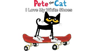 Pete The Cat I Love My White Shoes