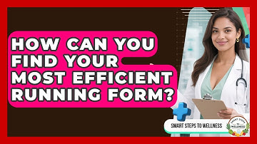 How Can You Find Your Most Efficient Running Form? - Smart Steps to Wellness