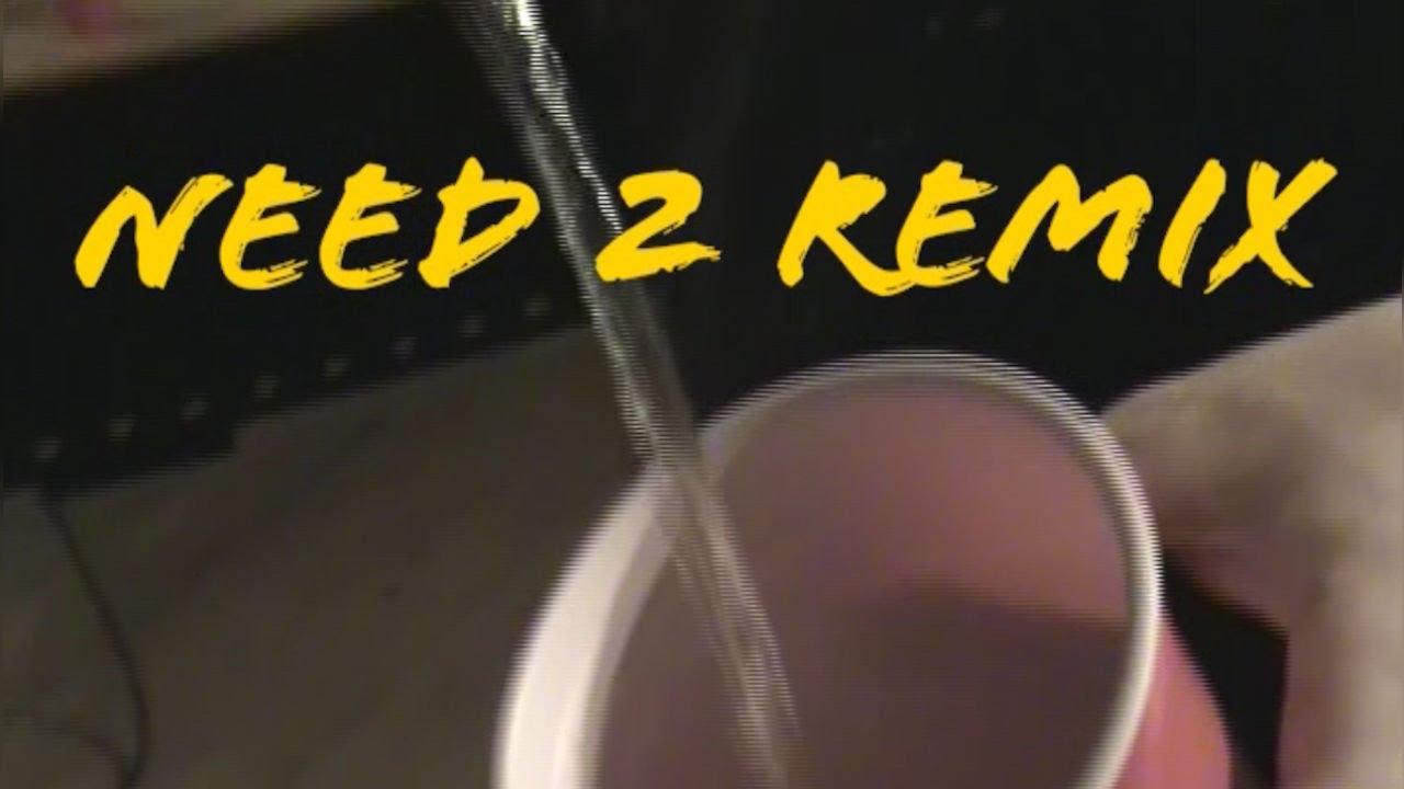 Need 2 Remix