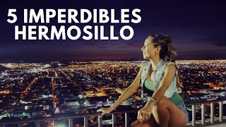5 IMPERDIBLES DE HERMOSILLO | MARIEL DE VIAJE