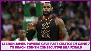NBA BREAKING NEWS | LeBron James powers Cavs past Celtics in Game 7 to reach eighth consecutive NBA