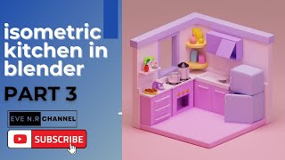 isometric kitchen in blender PART 3
