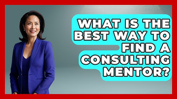 What Is The Best Way To Find A Consulting Mentor? - Consulting Career Hub