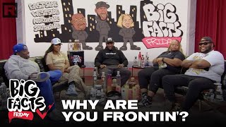 Why Are You Frontin?- Guise | Big Facts Friday