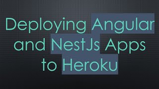 Deploying Angular and NestJs Apps to Heroku