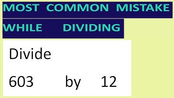 Divide     603        by     12     Most   common  mistake  while   dividing