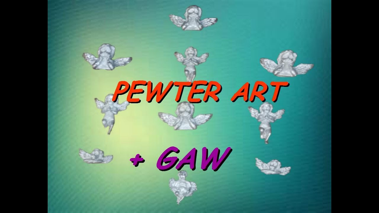 Making pewter art plus fun GAW