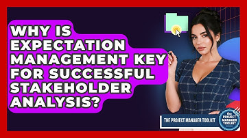 Why Is Expectation Management Key For Successful Stakeholder Analysis? - The Project Manager Toolkit