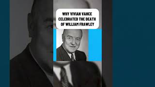 Why Vivian Vance Celebrated the Death of William Frawley