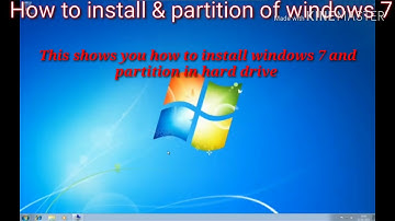 How to install windows 7 and partition on hard drive