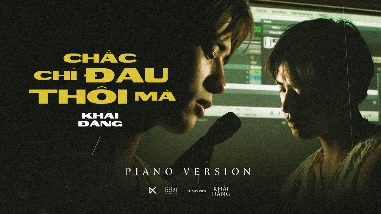 CHẮC CHỈ ĐAU THÔI MÀ - KHẢI ĐĂNG (OFFICIAL PIANO VERSION)