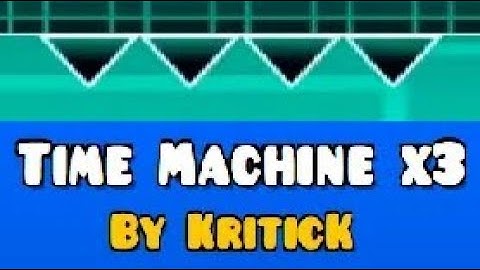 "Time Machine x3" [Insane] by KriticK | Geometry Dash