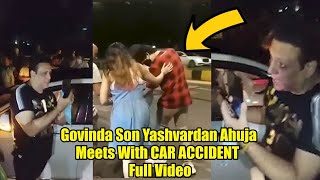 Govinda Son Yashvardan Ahuja Meets With CAR ACCIDENT | Full Video