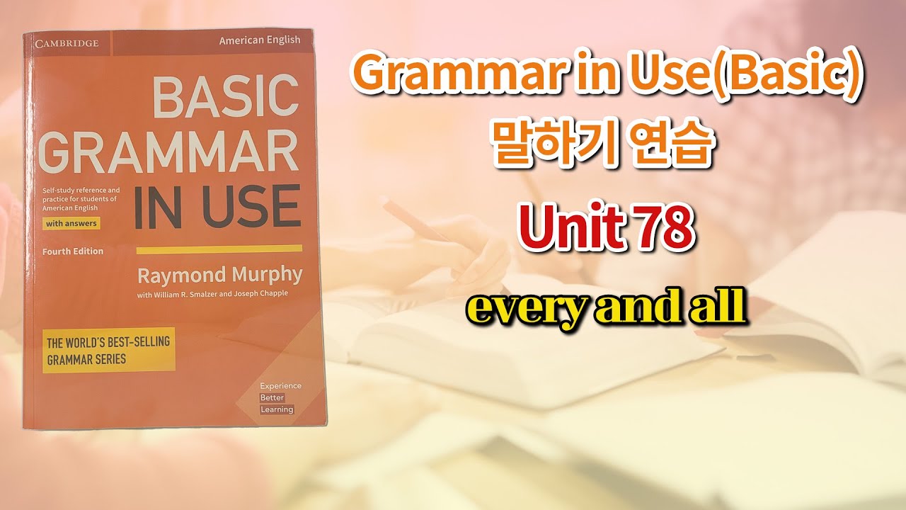 Basic Grammar in Use 4th(미국판) 말하기 연습 Unit 78(every and all) - YouTube