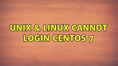 Unix & Linux: Cannot login CentOS 7