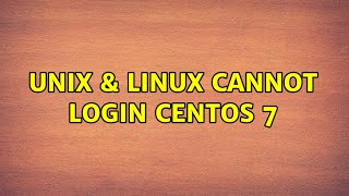 Unix & Linux: Cannot login CentOS 7