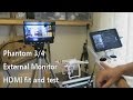 External Monitor for Phantom 3/4 - DJI HDMI Module fit and test and cable options