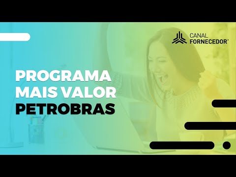 Programa Mais Valor Petrobras - O que você precisa conhecer sobre ele