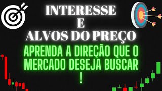 Interesse e alvos do preço  Aprenda a direção que o mercado deseja buscar !