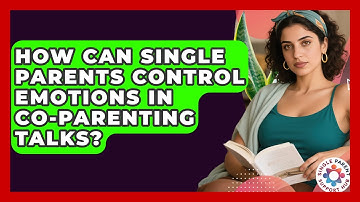 How Can Single Parents Control Emotions In Co-parenting Talks? - Single Parent Support Hub