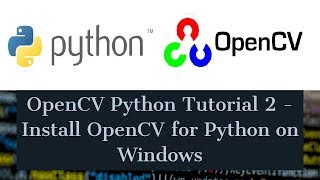 opencv python tutorial for beginners 2 - how to install opencv for python on windows 10
