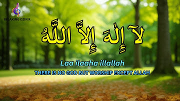 LAILAHAILLALLAH Dzikir for Relaxation and Easy Sleep #289