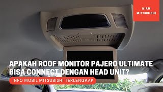 Apakah Roof Monitor Pajero Sport Dakar Ultimate Bisa Connect Dengan Head Unit Utama?