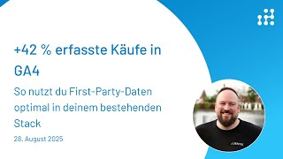 +42 % erfasste Käufe in GA4: So nutzt du First-Party-Daten optimal in deinem bestehenden Stack