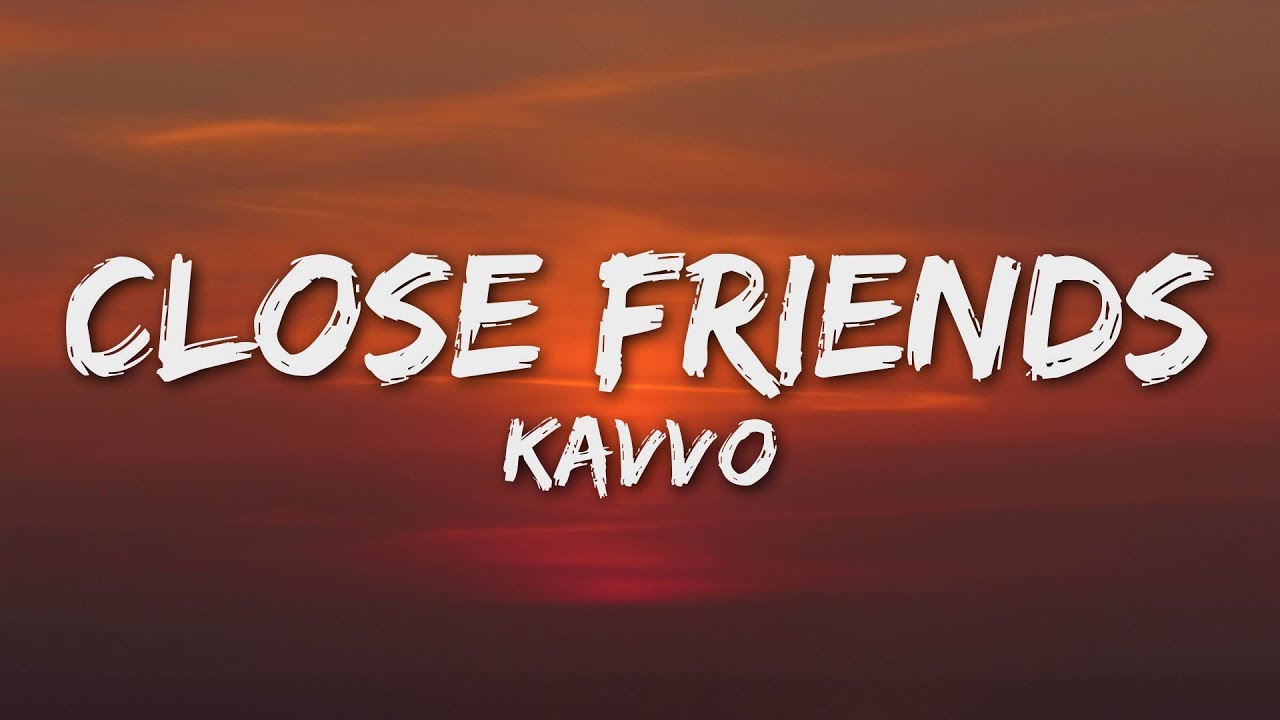 Kavvo - Close Friends (Letra/Lyrics)