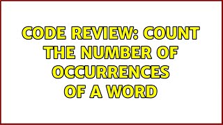 Code Review: Count the number of occurrences of a word (5 Solutions!!)