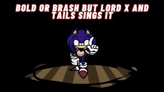 FNF Bold Or Brash But Lord X And Tails Sings It 🎶🎶