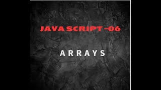 JAVA SCRIPT -6 Arrays