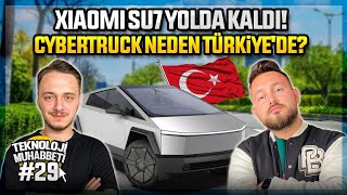 Xiaomi SU7 yolda kaldı! Cybertruck neden Türkiye&#39;de? Teknoloji Muhabbeti #29