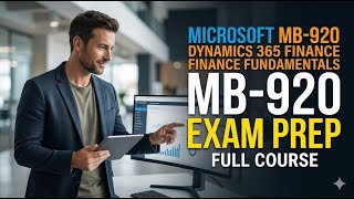 Microsoft MB-920 Dynamics 365 Finance Fundamentals Exam Prep: Full Course