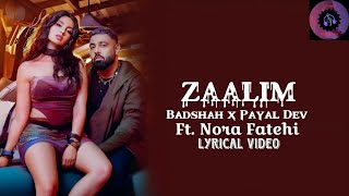 Zaalim Song Lyrics | Badshah X Payal Dev - Zaalim Lyrics | Feat. Nora Fatehi