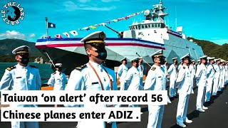 Taiwan ‘on alert’ after record 56 Chinese planes enter ADIZ ll China ll Taiwan ll Clashes ll PLA ll
