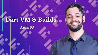 [03] Flutter - Dart VM, Builds JIT & AOT