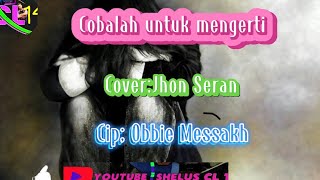 Cobalah untuk mengerti || cover Jhon Seran  cip: Obbie Messkakh
