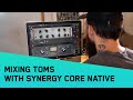 Mixing Toms with Synergy Core Native