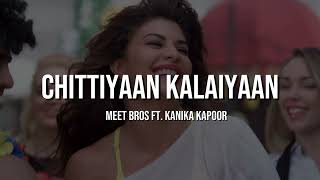 Chittiyaan Kalaiyaan Lyrics | Roy | Meet Bros ft. Kanika Kapoor | Full Song Lyrics , Kavyre