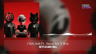 Netflix And Chill - Chris Jedi Ft  Anuel AA, ROA