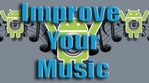 How to Improve Audio Quality and your music on any Android device!