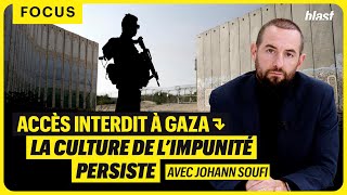 ACCÈS INTERDIT À GAZA : LA CULTURE DE L’IMPUNITÉ PERSISTE