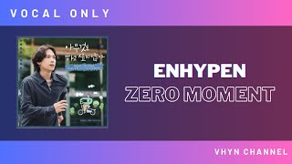 [Vocal Only] ENHYPEN - ZERO MOMENT (Sung by 희승 & 제이 & 제이크) (Prod. by tearliner)