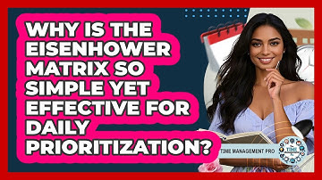 Why Is The Eisenhower Matrix So Simple Yet Effective For Daily Prioritization?