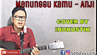 Menunggu kamu - Anji COVER BY INUKUSTIK